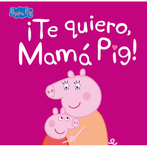 Ãâ¡te Quiero, Mamãâ¡ Pig! (un Cuento De Peppa Pig), De Hasbro,. Editorial Beascoa, Tapa Dura En Español