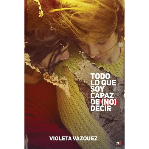 Todo Lo Que Soy Capaz De ( No ) Decir / Violeta Vazquez