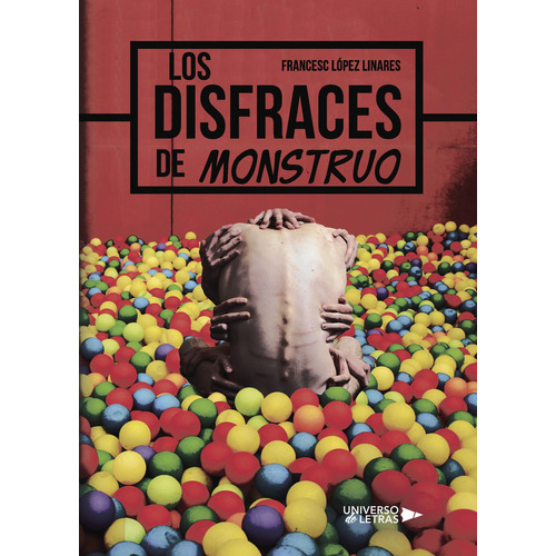 Los disfraces de monstruo, de López Linares , Francesc.. Editorial Universo de Letras, tapa blanda, edición 1.0 en español, 2018
