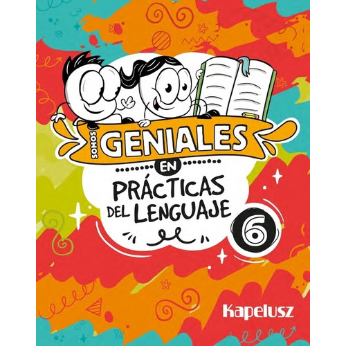 Somos Geniales En Practicas Del Lenguaje 6, de No Aplica. Editorial KAPELUSZ, tapa blanda en español, 2023