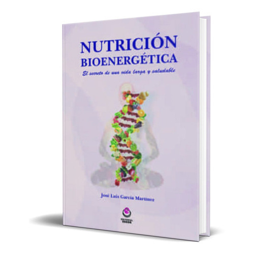 Nutricion Bioenergetica, De Jose Luis Garcia Martinez. Editorial Odeon, Tapa Blanda En Español, 2022