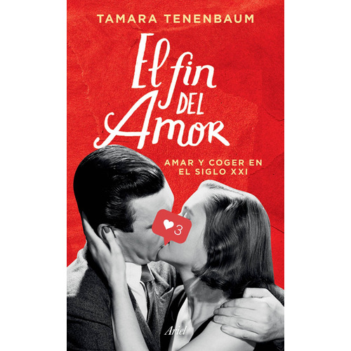 El fin del amor: Querer y coger en el siglo XXI, de Tenenbaum, Tamara. Serie Fuera de colección Editorial Ariel México, tapa blanda en español, 2021