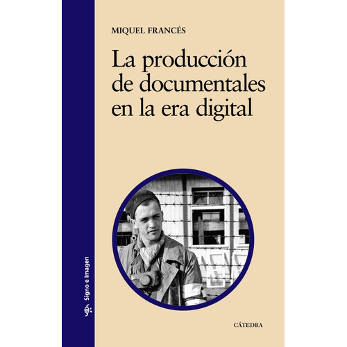 La producción de documentales en la era digital: Modalidades, historia y multidifusión, de Francés, Miquel. Editorial Cátedra, tapa blanda en español, 2003