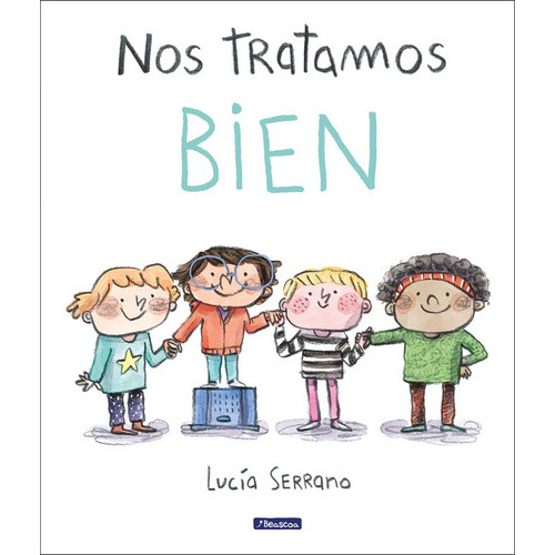 Nos Tratamos Bien, De Lucia Serrano. Editorial Beascoa, Ediciones,  En Español