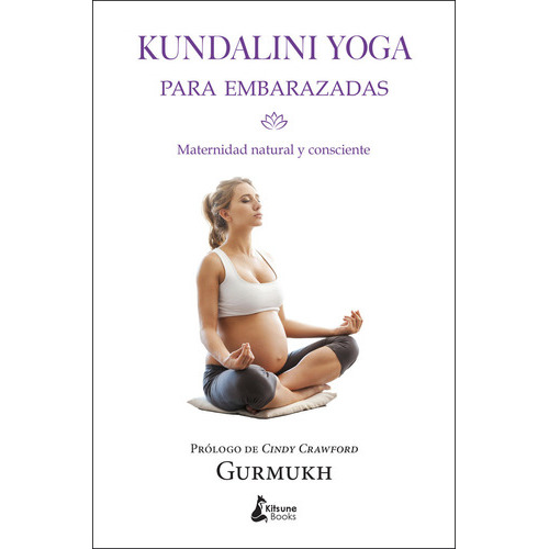 Kundalini Yoga Para Embarazadas, De Kaur Khalsa, Gurmukh. Editorial Kitsune Books, Tapa Blanda En Español