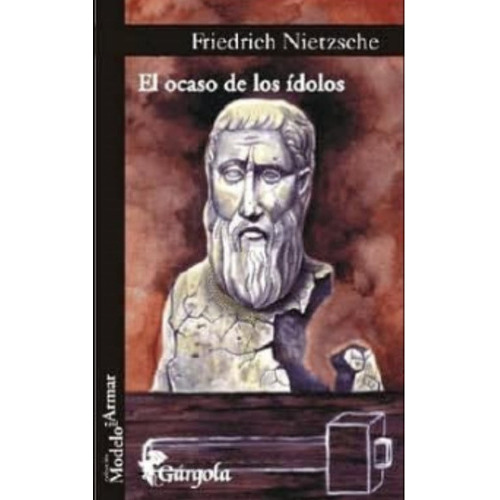 El Ocaso De Los Ídolos, De Friedrich Nietzsche. Editorial Gárgola, Tapa Blanda En Español