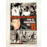 Miguel Angel Brindisi Por El Andarivel Del 8 . Libro Huracán
