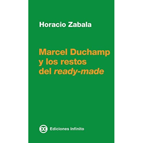 Marcel Duchamp Y Los Restos Del Ready - Made, De Zabala. Editorial Infinito En Español