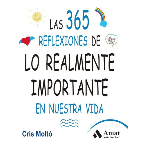 Las 365 Reflexiones De Lo Realmente Importante En Nuestra Vida, De Cris Moltó. Editorial Amat, Tapa Blanda En Español