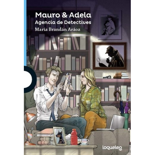 Mauro Y Adela. Agencia De Detectives - Loqueleo Azul
