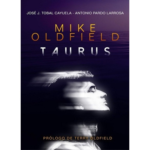 Mike Oldfield: Taurus, 2ª Edición, De José Juan Tobal Cayuela, Antonio Pardo Larrosa. Editorial T&b Editores En Español