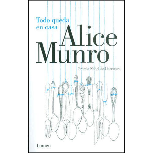 Todo Queda En Casa, De Alice Munro. Editorial Penguin Random House, Tapa Dura, Edición 2014 En Español