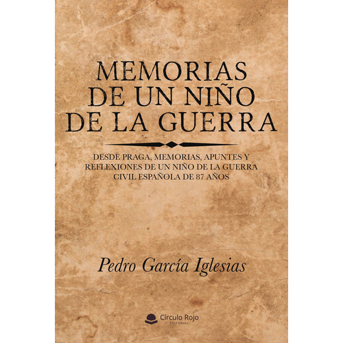 Memorias de un niño de la guerra, de García Iglesias  Pedro.. Grupo Editorial Círculo Rojo SL, tapa blanda, edición 1.0 en español