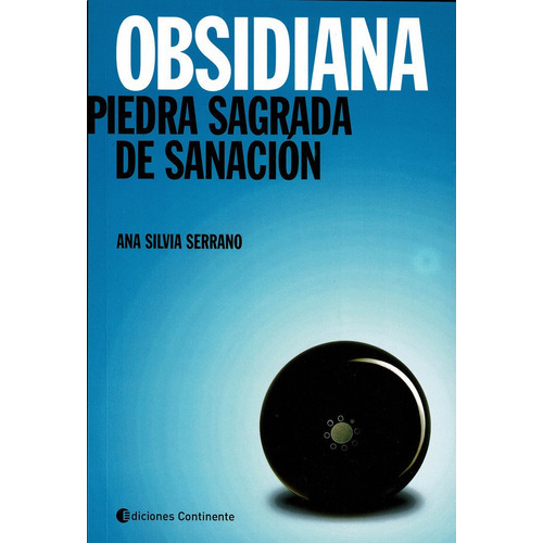 Obsidiana . Piedra Sagrada De Sanacion, De Serrano Ana Silvia. Editorial Continente, Tapa Blanda En Español, 2012