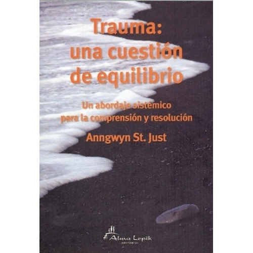 Trauma: Una Cuestión De Equilibrio, De Anngwyn St. Just. Editorial Alma Lepik, Edición 1 En Español