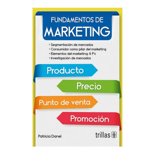 Fundamentos De Marketing Producto, Precio, Punto De Venta Y Promoción, De  Danel, Patricia., Vol. 3. Editorial Trillas, Tapa Blanda, Edición 3a En Español, 2021