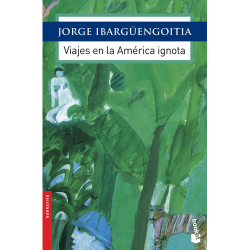 Viajes en la América ignota, de Ibargüengoitia, Jorge. Serie Obras de J. Ibargüengoitia Editorial Booket México, tapa blanda en español, 2016