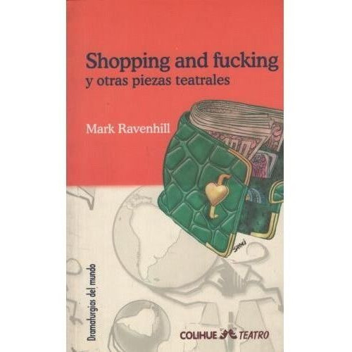 Shopping And Fucking Y Otras Piezas Teatrales, De Ravenhill, Mark. Editorial Colihue En Español