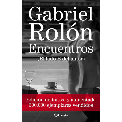 ENCUENTROS (EL LADO B DEL AMOR) - EDICION DEFINITIVA: (El lado B del amor), de Gabriel Rolón., vol. 1. Editorial Planeta, tapa blanda, edición 1 en español, 2022