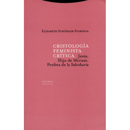 Cristologia Feminista Critica, De Schussler Fiorenza, Elisabeth. Editorial Trotta, Tapa Blanda, Edición 1 En Español, 2000