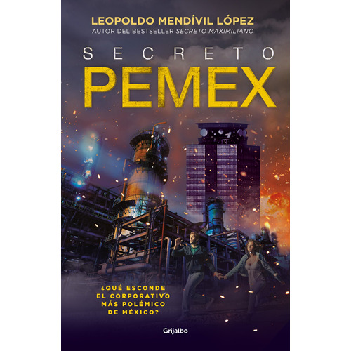 Secreto PEMEX: ¿Qué esconde el corporativo más polémico de México?, de Mendívil, Leopoldo. Serie Ficción Editorial Grijalbo, tapa blanda en español, 2020