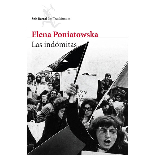 Las indómitas, de Poniatowska, Elena. Serie Los tres mundos Editorial Seix Barral México, tapa blanda en español, 2016
