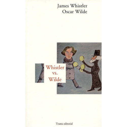 Whistler Vs. Wilde, De Wilde, Oscar. Editorial Trama, Tapa Blanda, Edición 1 En Español, 2013