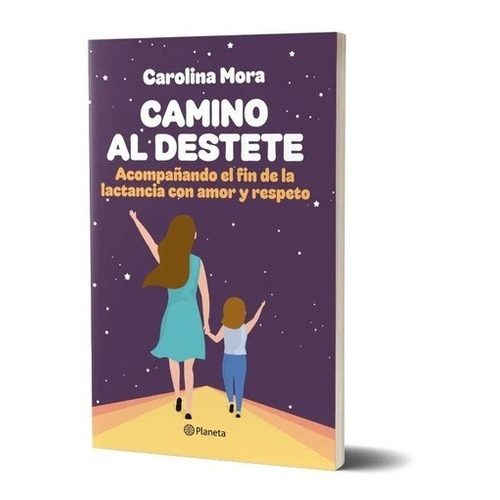 Camino Al Destete Carolina Mora Editorial Planeta