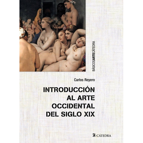 Introducciãâ³n Al Arte Occidental Del Siglo Xix, De Reyero, Carlos. Editorial Ediciones Cátedra, Tapa Blanda En Español