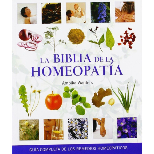 La Biblia De La Homeopatía, De Ambika Wauters. Editorial Gaia En Español