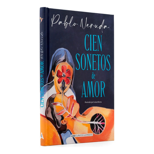 Cien Sonetos De Amor: Cien Sonetos De Amor, De Pablo Neruda. Editorial Alma, Tapa Dura, Edición 1 En Español, 2023
