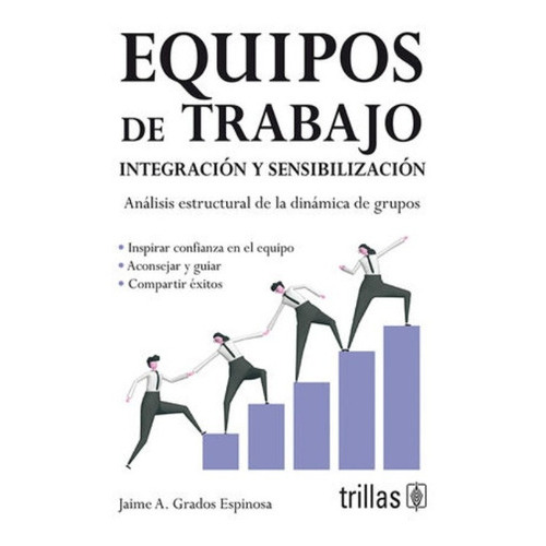 Equipos De Trabajo Integracion Y Sensibilizacion, De Grados Espinosa,  Jaime A.. Editorial Trillas, Tapa Blanda, Edición 0 En Español