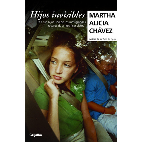 Hijos invisibles, de Chávez, Martha Alicia. Serie Autoayuda y Superación Editorial Grijalbo, tapa blanda en español, 2011