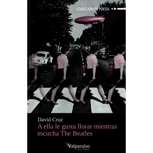 A Ella Le Gusta Llorar Mientras Escucha The Beatles, De Cruz, David. Editorial Valparaiso, Tapa Blanda, Edición 1 En Español, 2013
