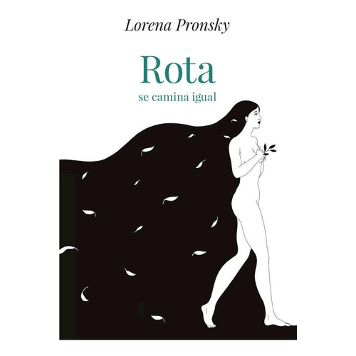 Rota Se Camina Igual, de Lorena Pronsky., vol. 1. Editorial Hojas del Sur, tapa blanda, edición 1 en español, 2018