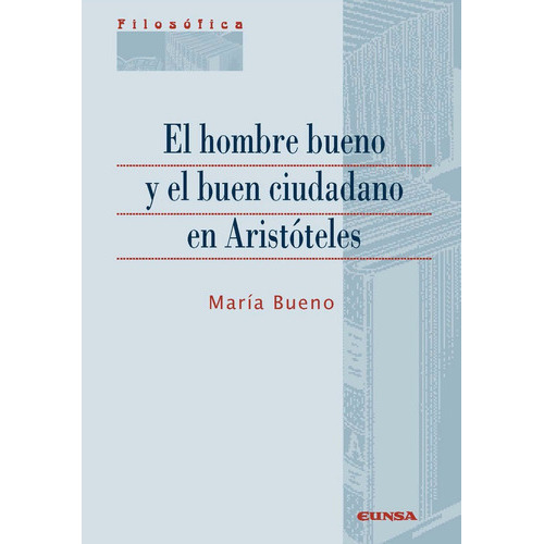 El Hombre Bueno Y El Buen Ciudadano En Aristãâteles, De Maria Bueno Uranga. Editorial Ediciones Universidad De Navarra, S.a., Tapa Blanda En Español