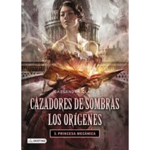 Cazadores De Sombras Los Orígenes 3. Princesa Mecánica.