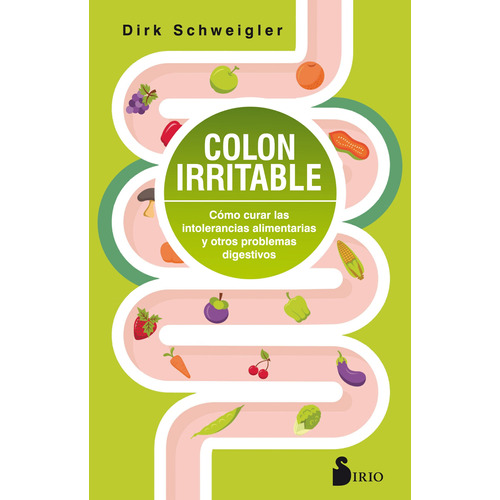 Colon irritable: Cómo curar las intolerancias alimentarias y otros problemas digestivos, de Schweigler, Dirk. Editorial Sirio, tapa blanda en español, 2019