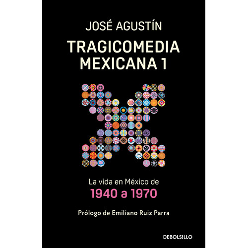 Tragicomedia Mexicana 1: La vida en México de 1940 a 1970, de Agustín, José. Serie Bestseller Editorial Debolsillo, tapa blanda en español, 2022