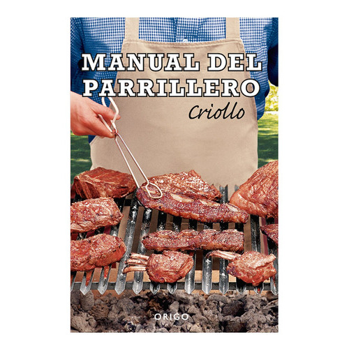 Manual Del Parrillero Criollo Nueva Edicion, De Maino, Hernan. Editorial Origo Ediciones, Tapa Blanda, Edición 1 En Español, 2018