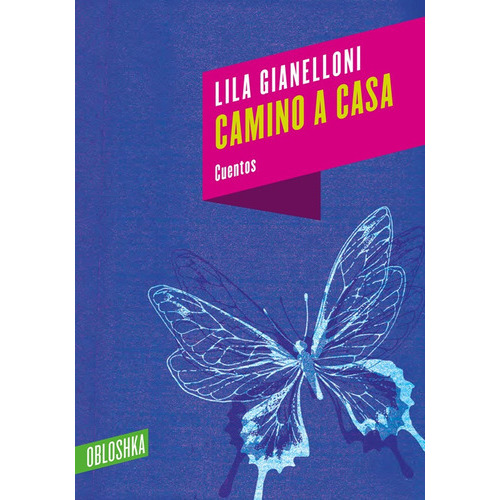 Camino A Casa, De Lila Gianelloni. Editorial Obloshka, Tapa Blanda En Español