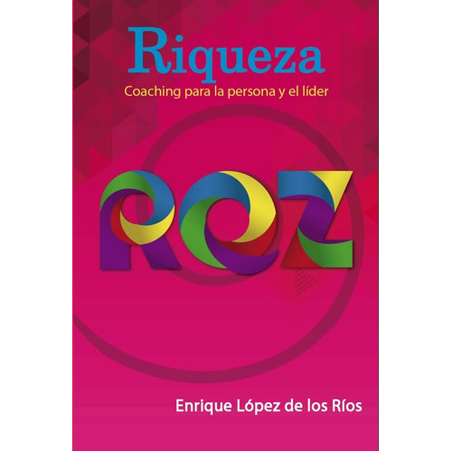 Riqueza - Coaching Para La Persona Y El Líder, de Enrique López de los Ríos. Editorial deautor, tapa blanda en español, 2017