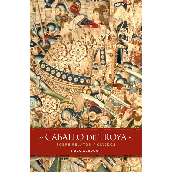 Caballo De Troya, De Hugo Achugar. Editorial Taurus, Tapa Blanda, Edición 1 En Español
