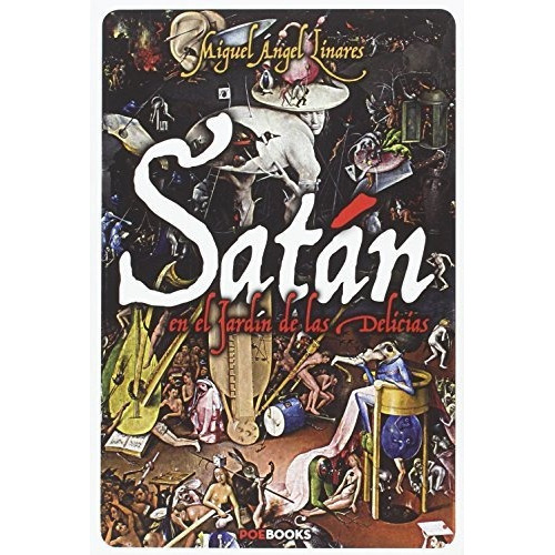 Satán en el jardín de las delicias, de Miguel Angel Linares. Editorial Poebooks, tapa blanda en español, 2016