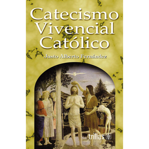 Catecismo Vivencial Católico, De Fernandez, Justo Alberto., Vol. 1. Editorial Trillas, Tapa Blanda En Español, 2003