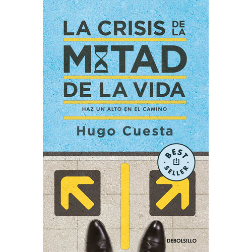 La crisis de la mitad de la vida: Haz un alto en el camino, de Cuesta, Hugo. Serie Bestseller Editorial Debolsillo, tapa blanda en español, 2022