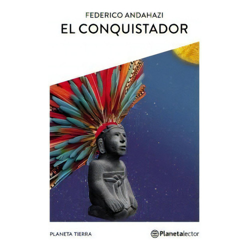 El Conquistador - Planeta Tierra, de Andahazi, Federico. Editorial PLANETALECTOR, tapa blanda en español, 2019