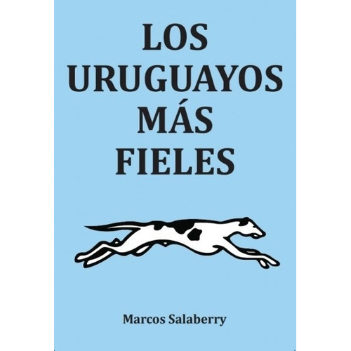 Uruguayos Mas Fieles, Los - Marcos Salaberry