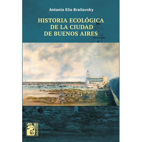 Historia Ecologica De La Ciudad De Buenos Aires - Brailovsky