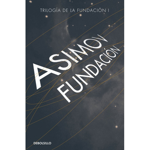 Fundación ( Ciclo de la Fundación 3 ), de Asimov, Isaac. Serie Ciclo de la Fundación Editorial Debolsillo, tapa pasta blanda, edición 1 en español, 2022